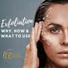 Exfoliation - Why, How and What to Use